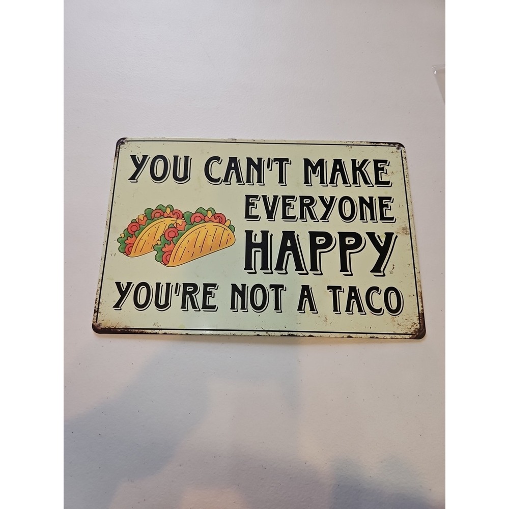 You Can't Make Everyone Happy, You're Not A Taco Metal Sign 8x12